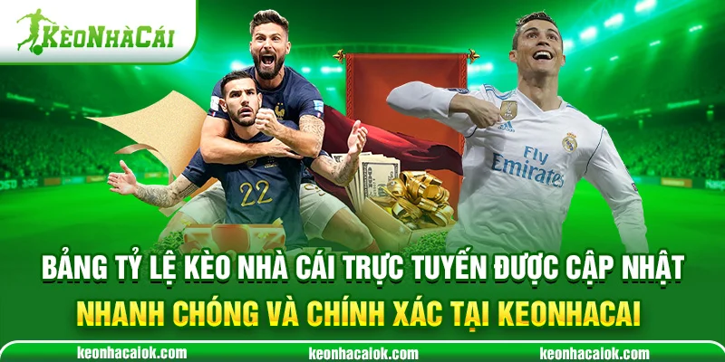 Bảng tỷ lệ kèo nhà cái trực tuyến được cập nhật nhanh chóng và chính xác tại Keonhacai