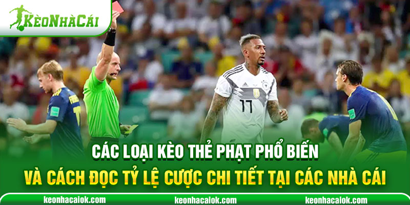 Các loại Kèo Thẻ Phạt phổ biến và cách đọc tỷ lệ cược chi tiết tại các nhà cái