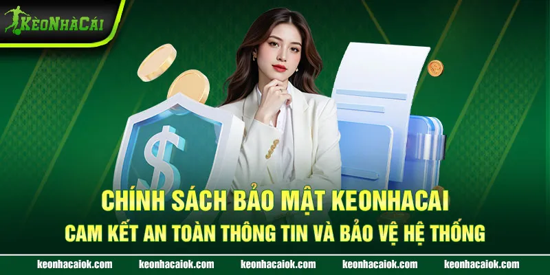 Chính sách Bảo mật Keonhacai - Cam kết an toàn thông tin và bảo vệ hệ thống