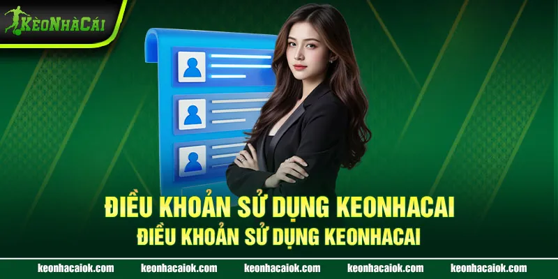 Điều khoản sử dụng Keonhacai - Quy định và thỏa thuận chính thức