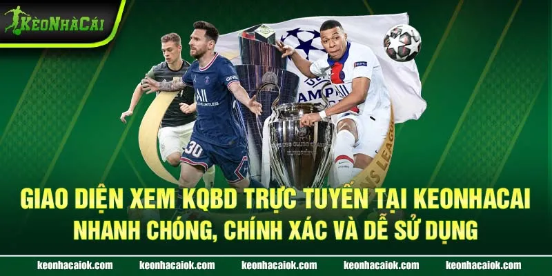 Giao diện xem KQBD trực tuyến tại Keonhacai - Nhanh chóng, chính xác và dễ sử dụng