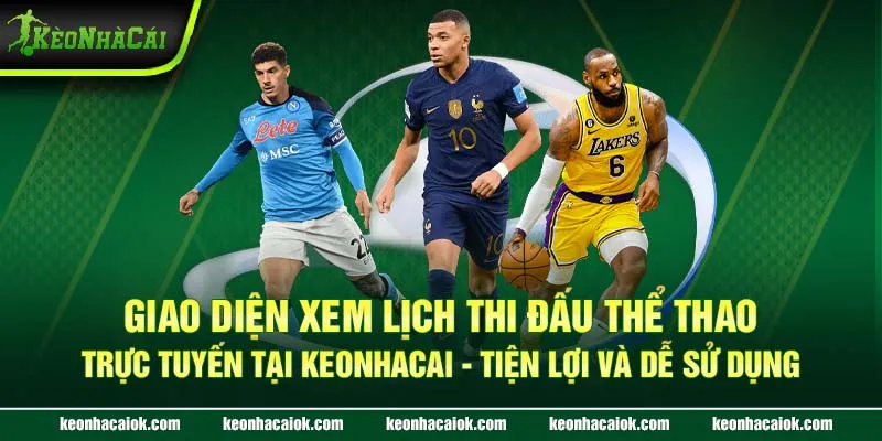 Giao diện xem lịch thi đấu thể thao trực tuyến tại Keonhacai - Tiện lợi và dễ sử dụng