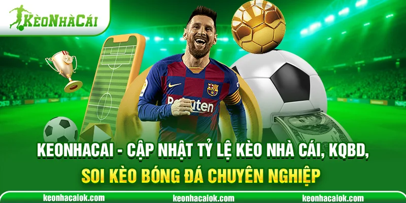 Keonhacai - Cập nhật tỷ lệ kèo nhà cái, KQBD, soi kèo bóng đá chuyên nghiệp