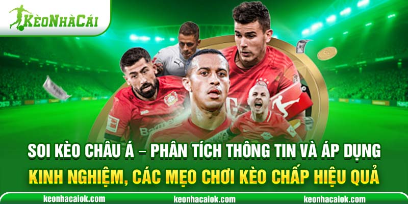 Soi kèo Châu Á - Phân tích thông tin và áp dụng kinh nghiệm, các mẹo chơi kèo chấp hiệu quả