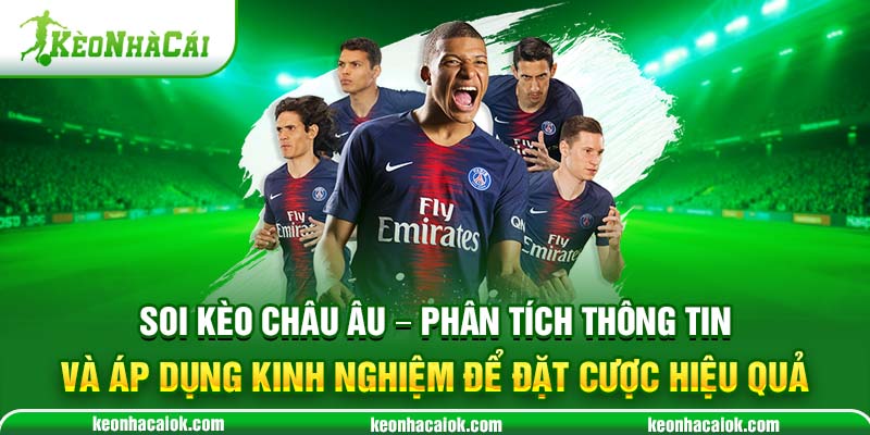 Soi kèo Châu Âu - Phân tích thông tin và áp dụng kinh nghiệm để đặt cược hiệu quả