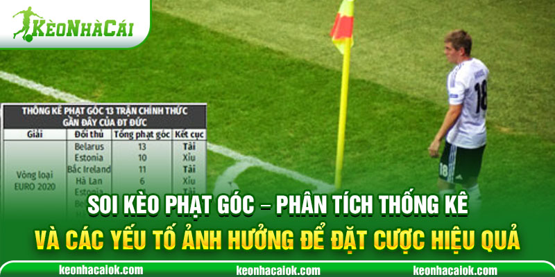 Soi kèo phạt góc - Phân tích thống kê và các yếu tố ảnh hưởng để đặt cược hiệu quả